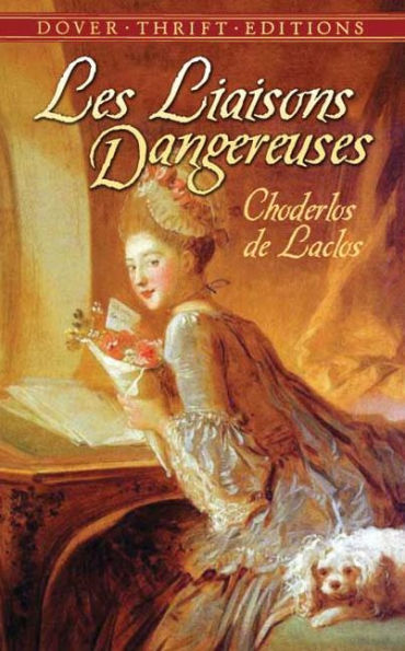 Les Liaisons Dangereuses: or Letters Collected in a Private Society and Published for the Instruction of Others