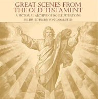 Title: Great Scenes from the Old Testament: A Pictorial Archive of 160 Illustrations, Author: Julius Schnorr von Carolsfeld