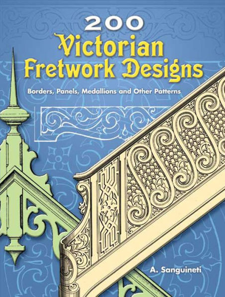 200 Victorian Fretwork Designs: Borders, Panels, Medallions and Other Patterns