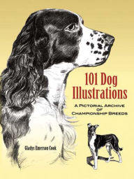 Title: 101 Dog Illustrations: A Pictorial Archive of Championship Breeds, Author: Gladys Emerson Cook