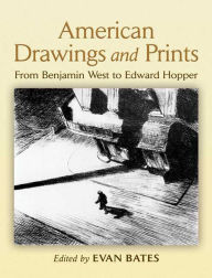 Title: American Drawings and Prints: From Benjamin West to Edward Hopper, Author: Evan Bates