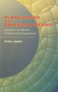 Title: Plane Waves and Spherical Means Applied to Partial Differential Equations, Author: Fritz John