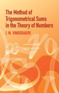 Title: The Method of Trigonometrical Sums in the Theory of Numbers, Author: I. M. Vinogradov