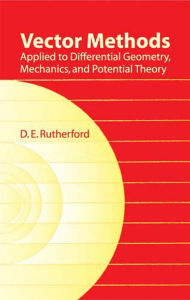 Title: Vector Methods Applied to Differential Geometry, Mechanics, and Potential Theory, Author: D. E. Rutherford