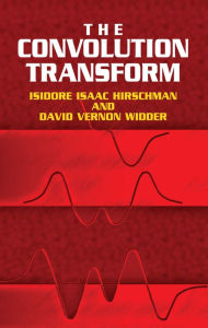 Title: The Convolution Transform, Author: Isidore Isaac Hirschman