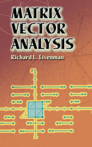 Title: Matrix Vector Analysis, Author: Richard L. Eisenman