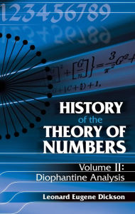 Title: History of the Theory of Numbers, Volume II: Diophantine Analysis, Author: Leonard Eugene Dickson