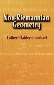 Title: Non-Riemannian Geometry, Author: Luther Pfahler Eisenhart