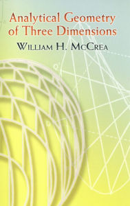 Title: Analytical Geometry of Three Dimensions, Author: William H. McCrea