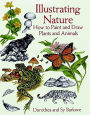 Illustrating Nature: How to Paint and Draw Plants and Animals