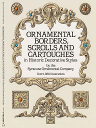 Title: Ornamental Borders, Scrolls and Cartouches in Historic Decorative Styles, Author: Syracuse Ornamental Co.