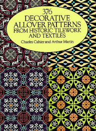 Title: 376 Decorative Allover Patterns from Historic Tilework and Textiles, Author: Charles Cahier