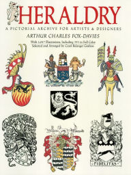 Title: Heraldry: A Pictorial Archive for Artists and Designers, Author: Arthur Charles Fox-Davies