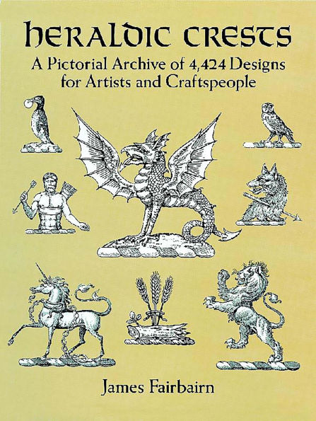 Heraldic Crests: A Pictorial Archive of 4,424 Designs for Artists and Craftspeople