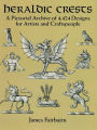 Heraldic Crests: A Pictorial Archive of 4,424 Designs for Artists and Craftspeople