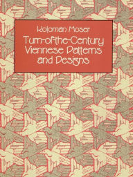 Title: Turn-of-the-Century Viennese Patterns and Designs, Author: Koloman Moser