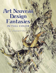 Title: Art Nouveau Design Fantasies in Full Color, Author: J. Habert-Dys