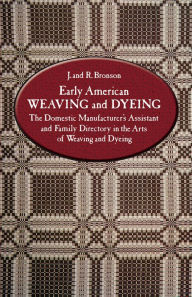 Title: Early American Weaving and Dyeing, Author: J. and R. Bronson