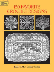 Title: 150 Favorite Crochet Designs, Author: Mary Carolyn Waldrep