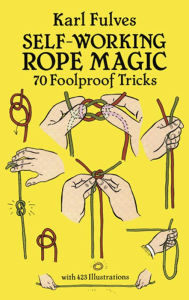 Title: Self-Working Rope Magic: 70 Foolproof Tricks, Author: Karl Fulves