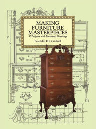 Title: Making Furniture Masterpieces: 30 Projects with Measured Drawings, Author: Franklin H. Gottshall