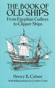 Title: The Book of Old Ships: From Egyptian Galleys to Clipper Ships, Author: Henry B. Culver