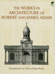 Title: The Works in Architecture of Robert and James Adam, Author: Robert Adam