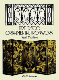 Title: Art Deco Ornamental Ironwork, Author: Henri Martinie