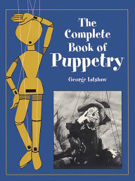 Title: The Complete Book of Puppetry, Author: George Latshaw