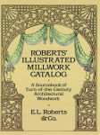 Alternative view 2 of Roberts' Illustrated Millwork Catalog: A Sourcebook of Turn-of-the-Century Architectural Woodwork