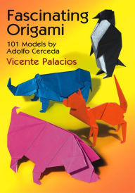 Title: Fascinating Origami: 101 Models by Adolfo Cerceda, Author: Vicente Palacios