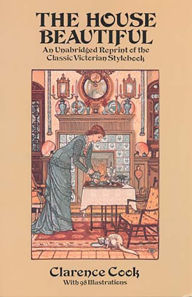 Title: The House Beautiful: An Unabridged Reprint of the Classic Victorian Stylebook, Author: Clarence Cook