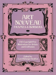Title: Art Nouveau Frames and Borders, Author: Carol Belanger Grafton
