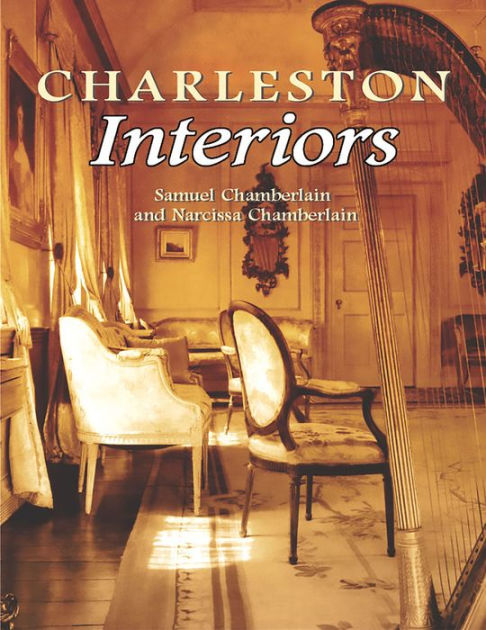 Charleston Interiors by Samuel Chamberlain, Narcissa Chamberlain | NOOK ...