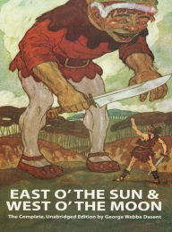 Title: East O' the Sun and West O' the Moon, Author: George Webbe Dasent