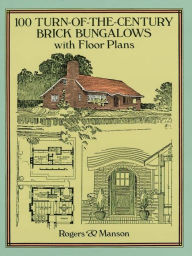 Title: 100 Turn-of-the-Century Brick Bungalows with Floor Plans, Author: Rogers & Manson