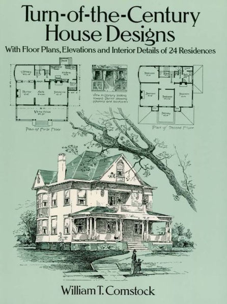 Turn-of-the-Century House Designs: With Floor Plans, Elevations and Interior Details of 24 Residences