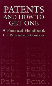 Title: Patents and How to Get One: A Practical Handbook, Author: U.S. Department of Commerce