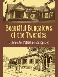 Title: Beautiful Bungalows of the Twenties, Author: Building Age Pub.