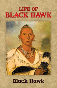 Title: Life of Black Hawk, Author: Black Hawk