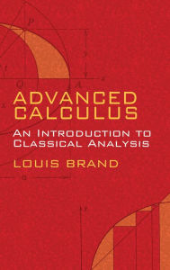 Title: Advanced Calculus: An Introduction to Classical Analysis, Author: Louis Brand