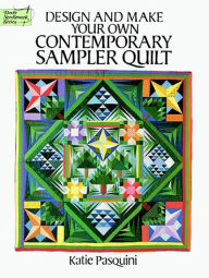 Title: Design and Make Your Own Contemporary Sampler Quilt, Author: Katie Pasquini