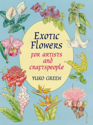 Title: Exotic Flowers for Artists and Craftspeople, Author: Yuko Green