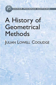 Title: A History of Geometrical Methods, Author: Julian Lowell Coolidge
