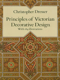 Title: Principles of Victorian Decorative Design, Author: Christopher Dresser