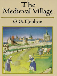 Title: The Medieval Village, Author: G. G. Coulton