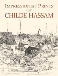 Title: Impressionist Prints of Childe Hassam, Author: Childe Hassam