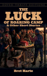 Title: The Luck of Roaring Camp and Other Short Stories, Author: Bret Harte