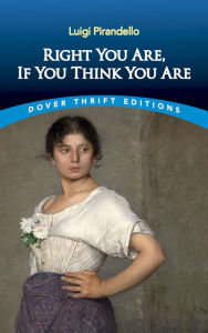 Title: Right You Are, If You Think You Are, Author: Luigi Pirandello