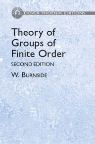 Title: Theory of Groups of Finite Order, Author: W. Burnside